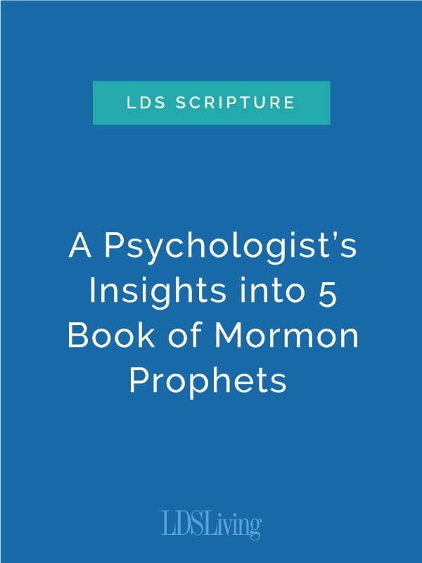 A Psychologist's Insights into 5 Book of Mormon Prophets