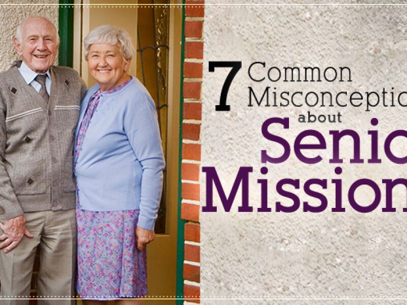 7 Common Misconceptions about Senior Missions