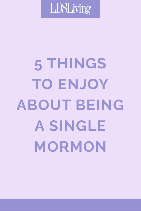 Being single doesn't mean you have to suffer through life. There are things to be enjoyed and lessons to be learned that will benefit you for your whole life while you are single.