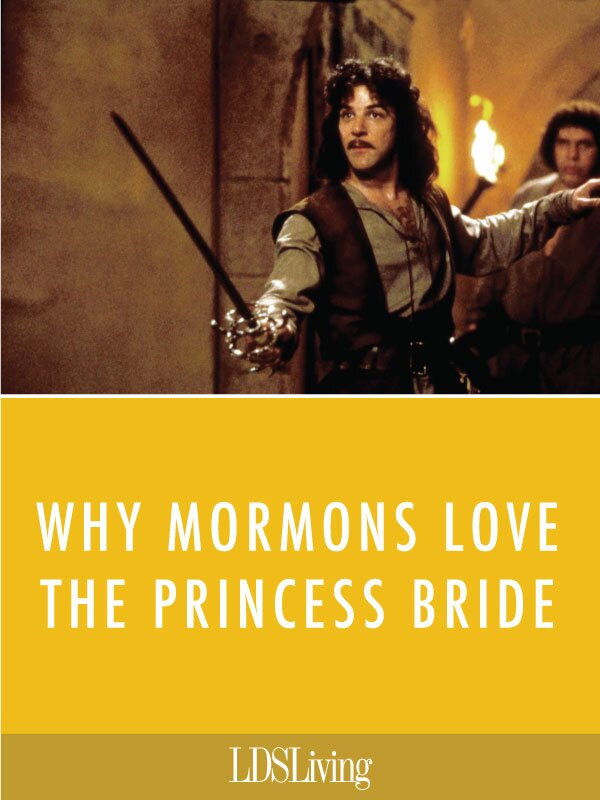 What is it about The Princess Bride that Mormons love so much? The squeaky-clean humor? The undeniable romance? The R-O-U-S-es?