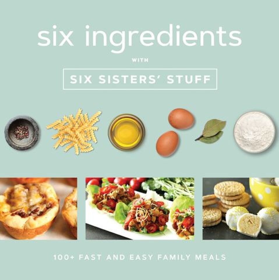 Delicious and Easy 6Ingredient Recipes LDS Living