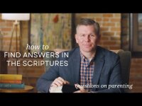How to find answers in the scriptures: questions on parenting