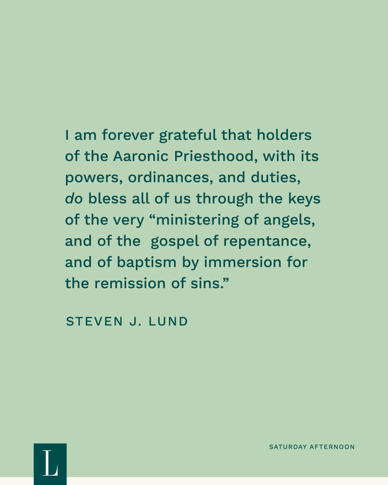 I am forever grateful that holders of the Aaronic Priesthood, with its powers, ordinances, and duties, do bless all of us through the keys of the very “ministering of angels, and of the gospel of repentance, and of baptism by immersion for the remission of sins.” —President Steven J. Lund