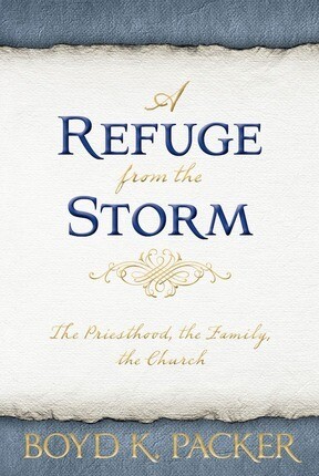 Refuge from the Storm: The Priesthood, the Family, the Church by Boyd K. Packer
