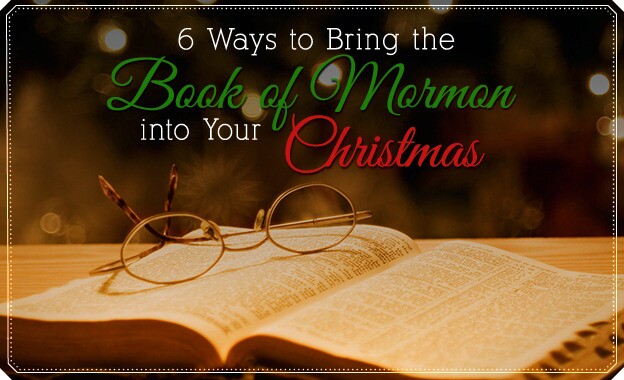 6 Ways to Bring the Book of Mormon into Your Christmas